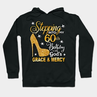 Stepping into my 60th birthday with Gods grace Mercy Hoodie